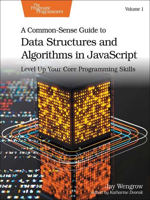 Title details for A Common-Sense Guide to Data Structures and Algorithms in JavaScript, Volume 1 by Jay Wengrow - Available